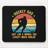 Hockey Dad Just Like A Normal Dad Except Much Cool Mousepad (Vorne)
