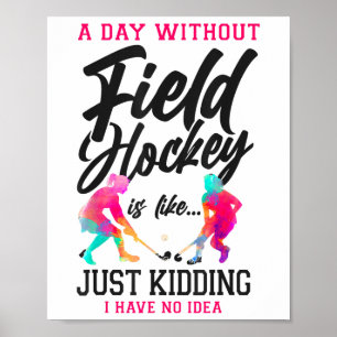 Hockey Ein Tag ohne Hockey ist wie... Poster