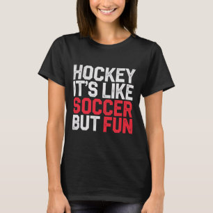 Hockey Es Ist Wie Fußball Aber Macht Spaß Cooler A T-Shirt
