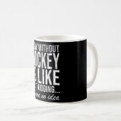 Hockey Field Hockey Sport Funny Sprichwort Geschen Kaffeetasse (VorderseiteRechts)