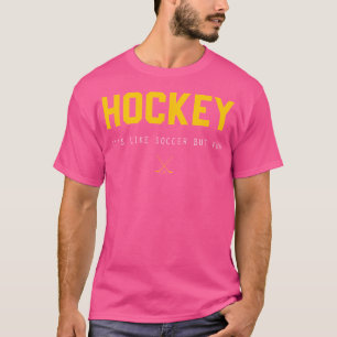 Hockey ist wie Fußball, aber Spaß T-Shirt