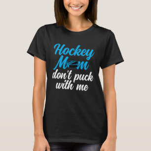 Hockey-Mama Don't Puck with me Best Mama Ever Hock T-Shirt