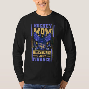 Hockey-Mama ich spiele nicht, ich finanziere nur H T-Shirt