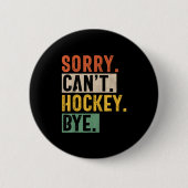 Hockey Mama Sorry Can Hockey by Hockey Life Hock Button (Vorderseite)