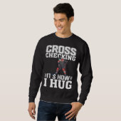 Hockey Player  Cross Checking It s How I Hug  1 Sweatshirt (Vorne ganz)