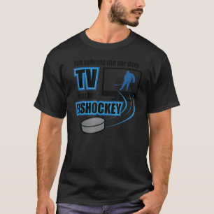 Hockey Sprichwort Ich kre nie vor dem TV nur bei E T-Shirt