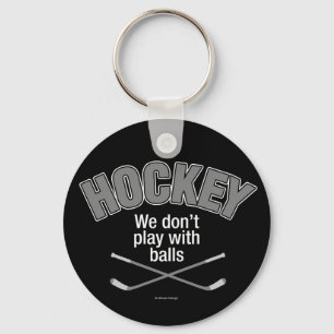 HOCKEY: Wir spielen nicht mit Balls Schlüsselanhän Schlüsselanhänger