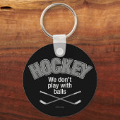 HOCKEY: Wir spielen nicht mit Balls Schlüsselanhän Schlüsselanhänger (Vorderseite)