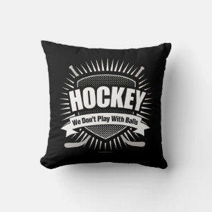 Hockey: Wir spielen nicht mit Balls Throw Kissen