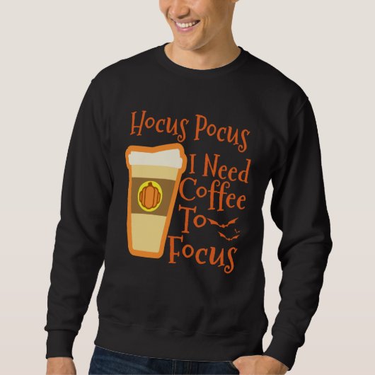 Hocus Pocus I Need Coffee to Focus Halloween Coffe Sweatshirt (Vorderseite)