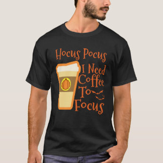 Hocus Pocus I Need Coffee to Focus Halloween Coffe T-Shirt