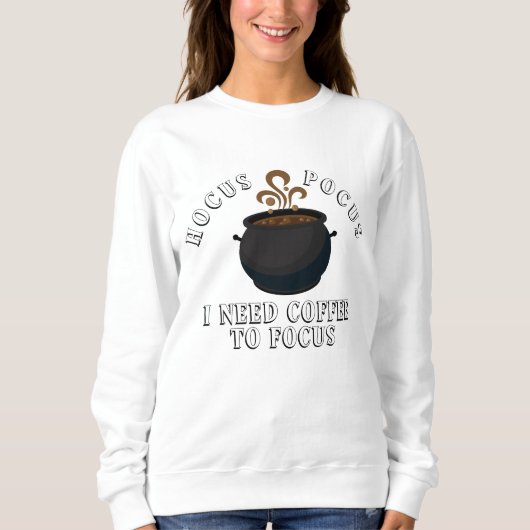 Hocus Pocus I Need Coffee to Focus Halloween Sweatshirt (Vorderseite)