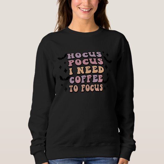 Hocus Pocus I Need Coffee To Focus Sweatshirt (Vorderseite)