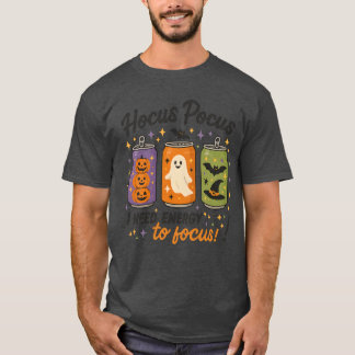 Hocus Pocus I need energy to focus! T-Shirt
