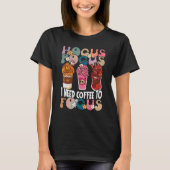 Hocus Pocus Ich brauche Kaffee, um Halloween-Tee z T-Shirt (Vorderseite)