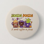Hocus Pocus - Ich brauche Kaffee, um mich zu fokus Button (Vorderseite)