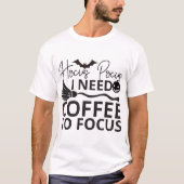 Hocus pocus, ich brauche Kaffee, um mich zu konzen T-Shirt (Vorderseite)