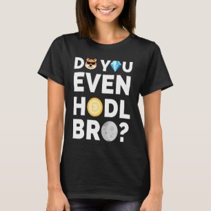 Hodl sogar Bro Dogecoin Kryptowährung T-Shirt