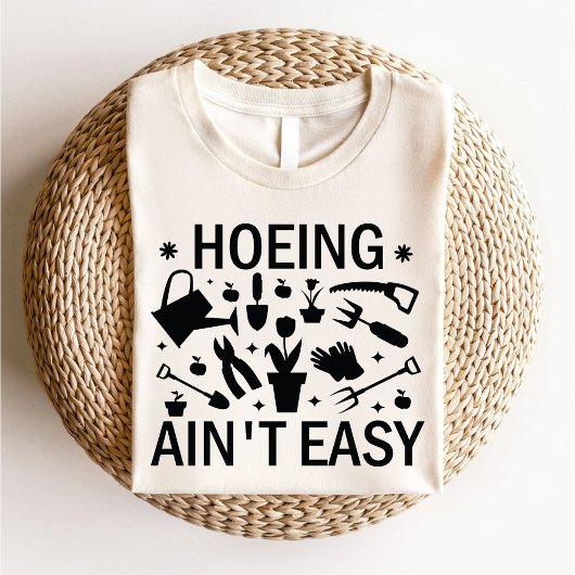 Hoeing Ain't Easy Funny Garening Lover Botanical T-Shirt