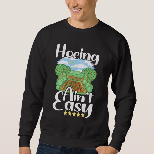 Hoeing Ain't Easy Garden Work Gardener Sweatshirt (Vorderseite)