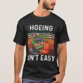 Hoeing Ain't Easy Garening T-Shirt (Vorderseite)