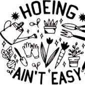Hoeing Ain't Easy Shirt