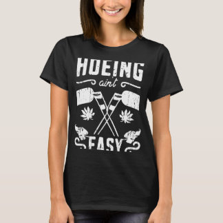 Hoeing ain't easy  Zero Waste Natural Fertilizers T-Shirt