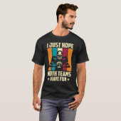 Hoffe, dass beide Teams Spaß haben T-Shirt (Vorne ganz)