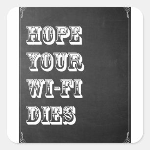 Hoffe, dass dein Wi-Fi stirbt Quadratischer Aufkleber