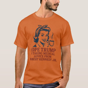 Hoffe, Trump holt sich medizinischen Rat bei Rober T-Shirt