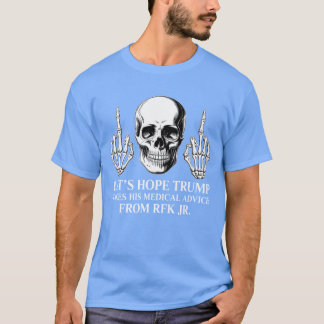 Hoffentlich holt sich Trump seinen medizinischen R T-Shirt