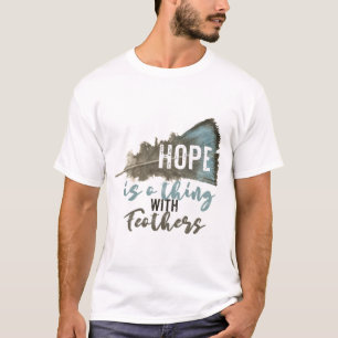 Hoffnung ist eine Sache mit Feathers T - Shirt