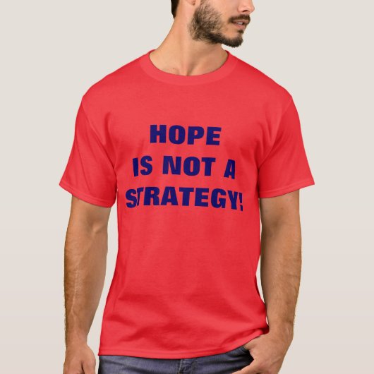 HOFFNUNG IST NICHT EINE STRATEGIE! T-Shirt (Vorderseite)