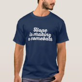 Hoffnung macht ein Comeback T-Shirt (Vorderseite)