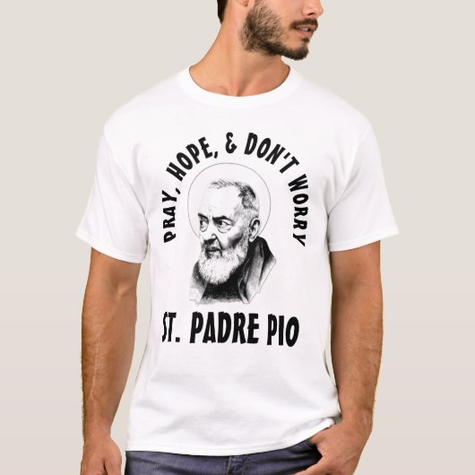 HOFFNUNG PRAY MACHT SICH KEINE SORGEN. PADRE PIO T-Shirt (Vorderseite)