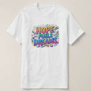 Hoffnung Treibt Träume Inspirations-T-Shirt T-Shirt