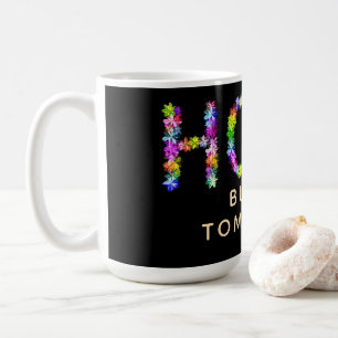 Hoffnung vergeht nie Hoffnung baut morgen auf: I Kaffeetasse
