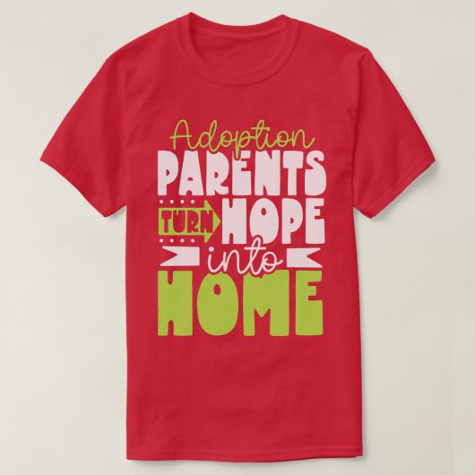Hoffnung wird Eltern von Zuhause Adoption T-Shirt (Design vorne)