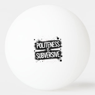 Höflichkeit ist subversiv tischtennisball