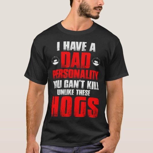 Hog Hunting Dad Hunter Dad Personality You Can't K T-Shirt (Vorderseite)