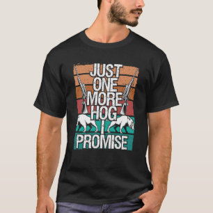 Hog Jagd Noch ein Hog verspreche ich Wilden Boar H T-Shirt