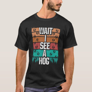 Hog Jagd Vintag warten Ich sehe einen Hog Wild Boa T-Shirt
