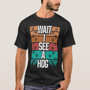 Hog Jagd Vintag warten Ich sehe einen Hog Wild Boa T-Shirt