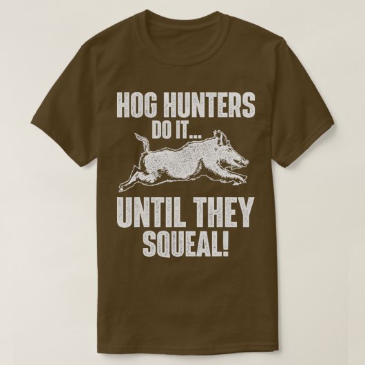 Hog Jäger tun es, bis sie SquealBoar Jagen Wi T-Shirt (Design vorne)
