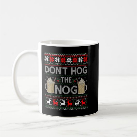Hog nicht den Nog Eggnog Funny Ugly Weihnachtsschw Kaffeetasse (Links)