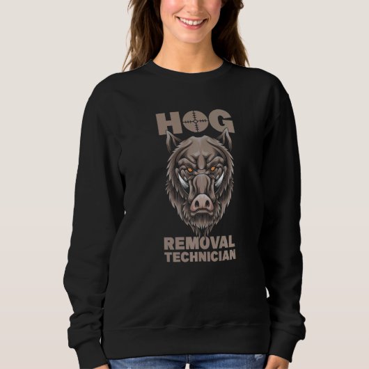Hog Removal Technician Boar Hunting Pig Hog Hunter Sweatshirt (Vorderseite)