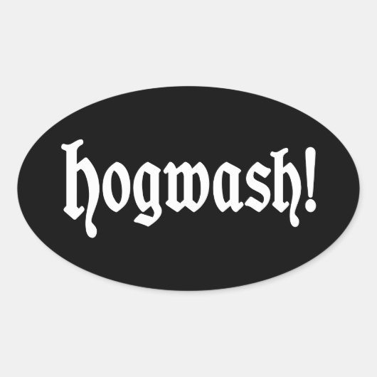 Hogwash! Ovaler Aufkleber (Vorderseite)