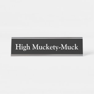 Hoher Muckety-Dreck, Schreibtischnamensplakette