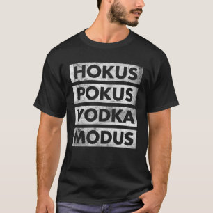 Hokus Pokus Vokda Mode Vodka Drinker Vodka T-Shirt