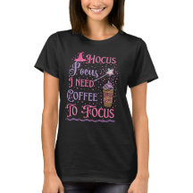 Hokuspokus Ich brauche Kaffee, um den T - Shirt zu